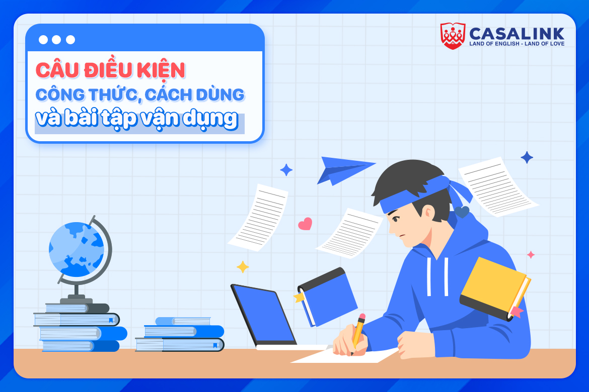 Câu điều kiện: Công thức, cách dùng và bài tập vận dụng - Casalink