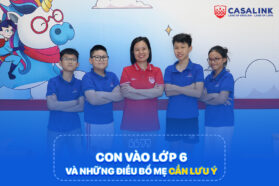 Con vào lớp 6 và những điều phụ huynh nên biết - Casalink